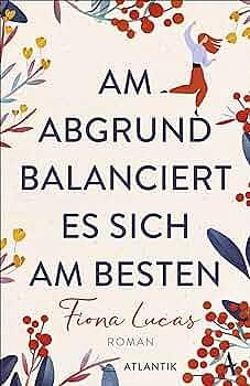 Am Abgrund balanciert es sich am besten: Roman by Fiona Lucas