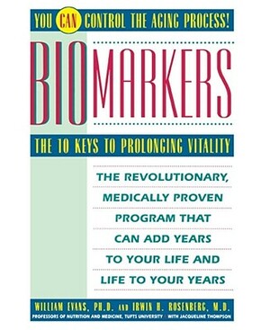 Biomarkers: The 10 Keys to Prolonging Vitality by William Evans, Jacqueline Thompson