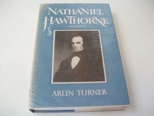 Nathaniel Hawthorne: A Biography by Arlin Turner