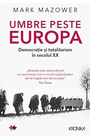 Umbre peste Europa. Democratie si totalitarism in secolul XX by Mark Mazower