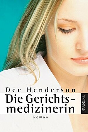 Die Gerichtsmedizinerin by Dee Henderson