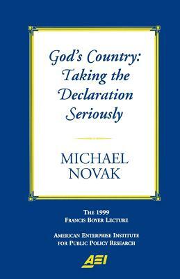 God's Country: Taking the Declaration Seriously: The 1999 Francis Boyer Lecture (Francis Boyer Lectures on Public Policy, 2000.) by Michael Novak