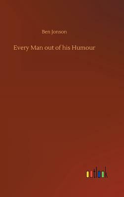 Every Man Out of His Humour by Ben Jonson