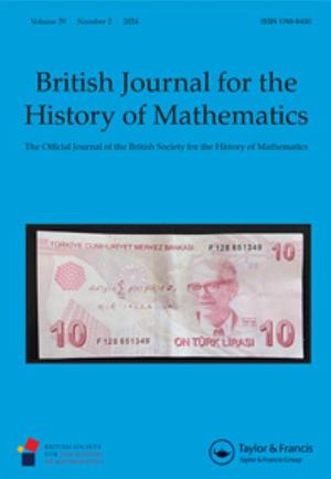 British Journal for the History of Mathematics by Raffaele Pisano, Yeşim Akbulut, Christopher D. Hollings, Isobel Falconer, Bismark Singh, Tony Gardiner, Brigitte Stenhouse, R. B. Parkinson, Elisa Belotti, Reinhard Siegmund-Schultze, Snezana Lawrence, Paolo Bussotti