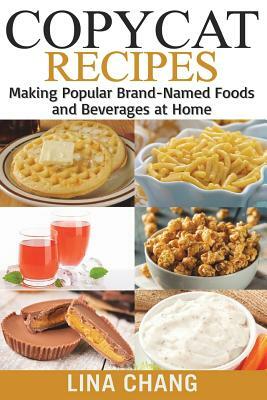 Copycat Recipes ***Black and White Edition***: Making Popular Brand-Named Foods and Beverages at Home by Lina Chang
