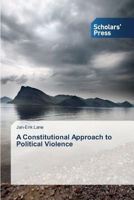 A Constitutional Approach to Political Violence by Jan-Erik Lane