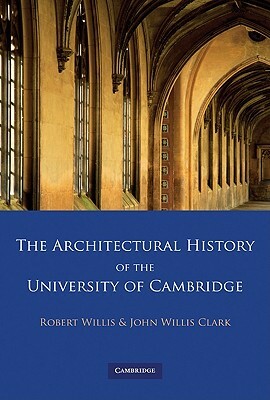 The Architectural History of the University of Cambridge and of the Colleges of Cambridge and Eton 4 Volume Paperback Set by Robert Willis