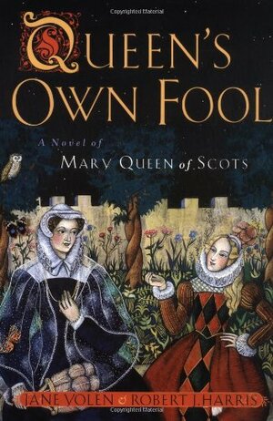 Queen's Own Fool: A Novel of Mary Queen of Scots by Jane Yolen
