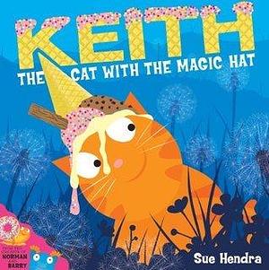 Keith the Cat with the Magic Hat: A laugh-out-loud picture book from the creators of Supertato! by Sue Hendra, Sue Hendra