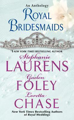 Royal Bridesmaids: An Anthology by Stephanie Laurens, Loretta Chase, Gaelen Foley