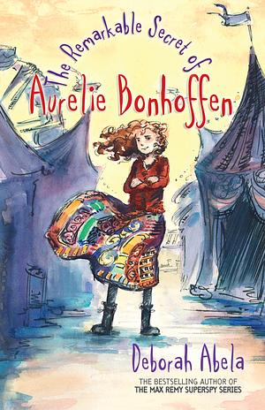 The Remarkable Secret of Aurelie Bonhoffen by Deborah Abela