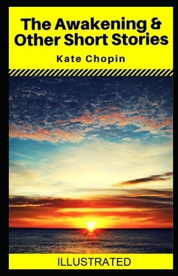The Awakening & Other Short Stories illustrated by Kate Chopin