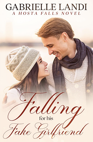 Falling For His Fake Girlfriend by Gabrielle Landi