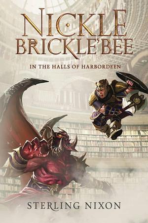 Nickle Brickle'Bee: in the Halls of Harbordeen by Sterling Nixon