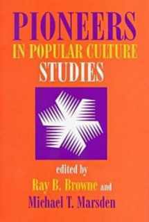 Pioneers in Popular Culture Studies by Ray B. Browne, Michael T. Marsden