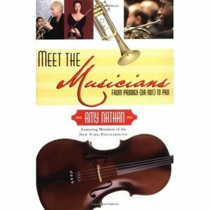 Meet the Musicians: From Prodigies (or not) to Pros by Amy Nathan