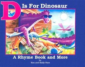 D is for Dinosaur by Mally Ham, Ken Ham