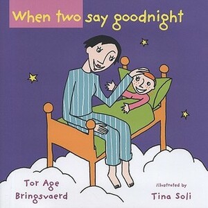 When Two Say Goodnight by Tor Åge Bringsværd, Tonje Vetleseter, Tina Soli