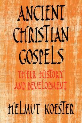 Ancient Christian Gospels: Their History and Development by Helmut Köster, Helmut Koester