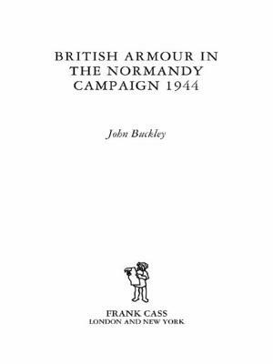 British Armour in the Normandy Campaign 1944 by John Buckley