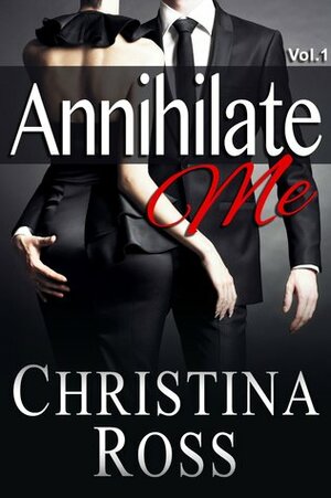 Annihilate Me Vol. 1 by Christina Ross