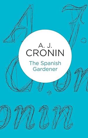 The Spanish Gardener by A.J. Cronin