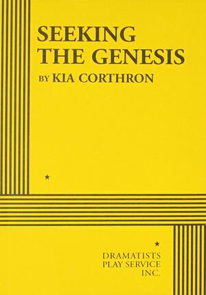Seeking the Genesis by Kia Corthron