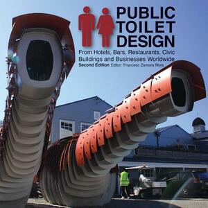 Public Toilet Design: From Hotels, Bars, Restaurants, Civic Buildings and Businesses Worldwide by 
