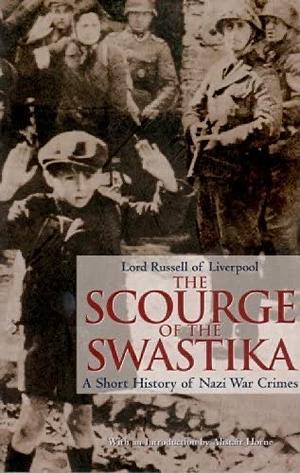 The Scourge of the Swastika by Edward Frederick Langley Russell (Baron Russell of Liverpool.), Edward Frederick Langley Russell Baron Russell of Liverpool