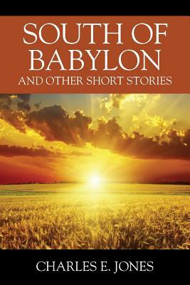 South of Babylon: And Other Short Stories by Charles E. Jones