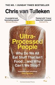 Ultra-Processed People: Why Do We All Eat Stuff That Isn't Food … and Why Can't We Stop? by Chris van Tulleken