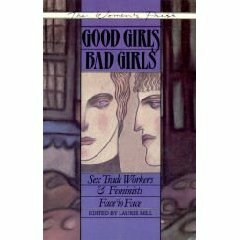 DEL-Good Girls/Bad Girls: Feminists and Sex Trade Workers Face to Face by Laurie Bell