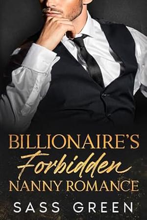 Billionaire's Forbidden Nanny Romance by Sass Green