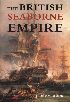 The British Seaborne Empire by Jeremy Black