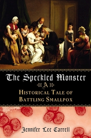 The Speckled Monster: A Historical Tale of Battling the Smallpox Epidemic by Jennifer Lee Carrell