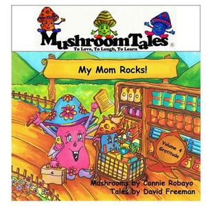 Mushroom Tales - Volume 4: My Mom Rocks! - Lessons From a Child by David Freeman