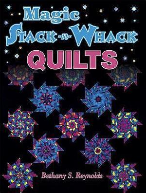 Magic Stack-n-Whack Quilts by Terri Nyman, Bethany S. Reynolds, Bethany S. Reynolds