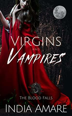 Virgins and Vampires: Blood Falls (The Blood Falls Book 3) by India Amare