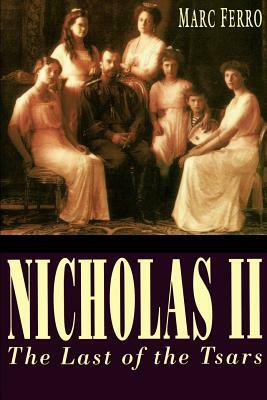 Nicholas II: Last of the Tsars by Marc Ferro