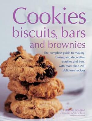 Cookies, Biscuits, Bars and Brownies: The Complete Guide to Making, Baking and Decorating Cookies and Bars, with More Than 200 Delicious Recipes by Joanna Farrow, Catherine Atkinson, Valerie Barrett