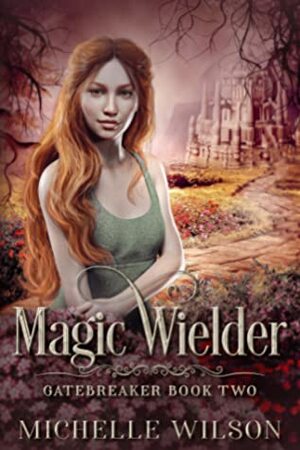 Magic Wielder by Michelle Wilson