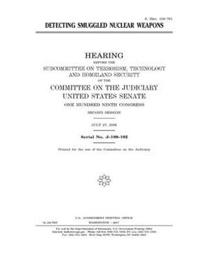 Detecting smuggled nuclear weapons by United States Congress, United States Senate, Committee on the Judiciary (senate)