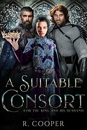 A Suitable Consort: For the King and His Husband by R. Cooper