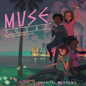 Muse Squad: The Cassandra Curse by Chantel Acevedo