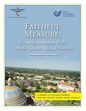 Faithful Measure: Gauging Awareness of the Catholic Church's Social Doctrine by Andreas Widmer, Catherine Pakaluk