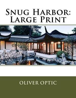 Snug Harbor: Large Print by Oliver Optic