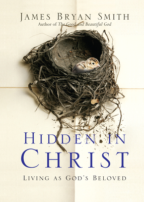Hidden in Christ: Living as God's Beloved by James Bryan Smith