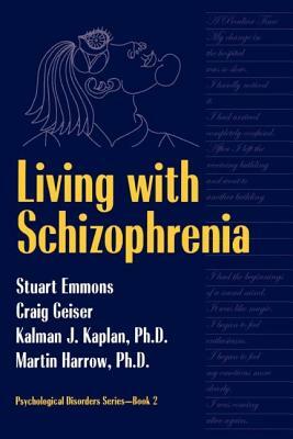 Living with Schizophrenia by Stuart Emmons, Kalman J. Kaplan, Craig Geiser