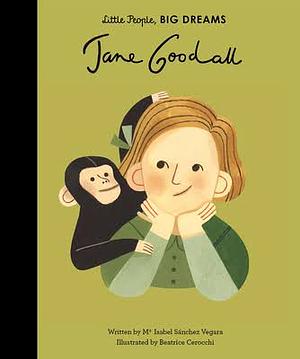 LITTLE PEOPLE BIG DREAMS JANE GOODALL /ANGLAIS by Beatrice Cerocchi, Maria Isabel Sánchez Vegara