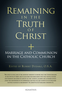 Remaining in the Truth of Christ: Marriage and Communion in the Catholic Church by John M. Rist, Robert Dodaro, Walter Brandmüller, Paul Mankowski, Velasio De Paolis, Gerhard Müller, Raymond Leo Burke, Cyril Vasil', Carlo Caffarra